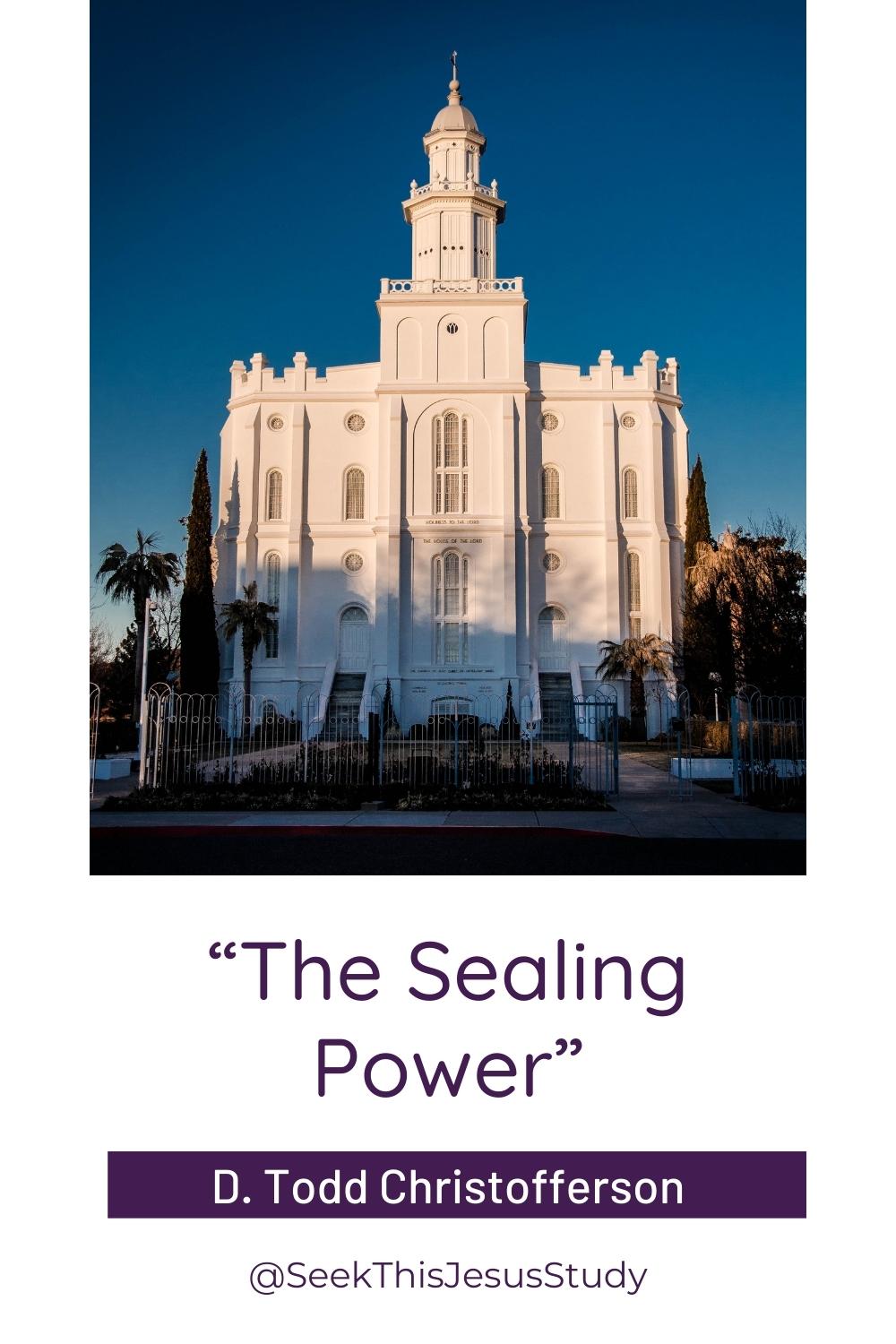 The Sealing Power By D Todd Christofferson Seek This Jesus Study