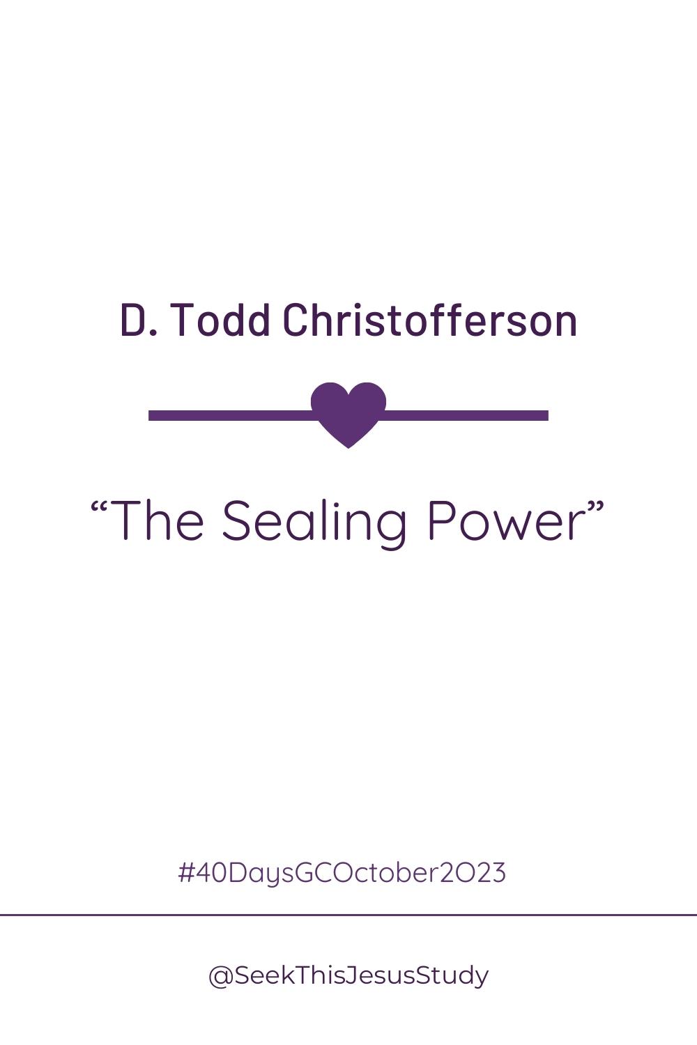 The Sealing Power By D Todd Christofferson Seek This Jesus Study