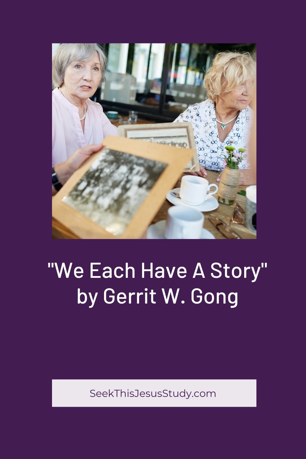 “We Each Have a Story” by Gerrit W. Gong Seek This Jesus Study