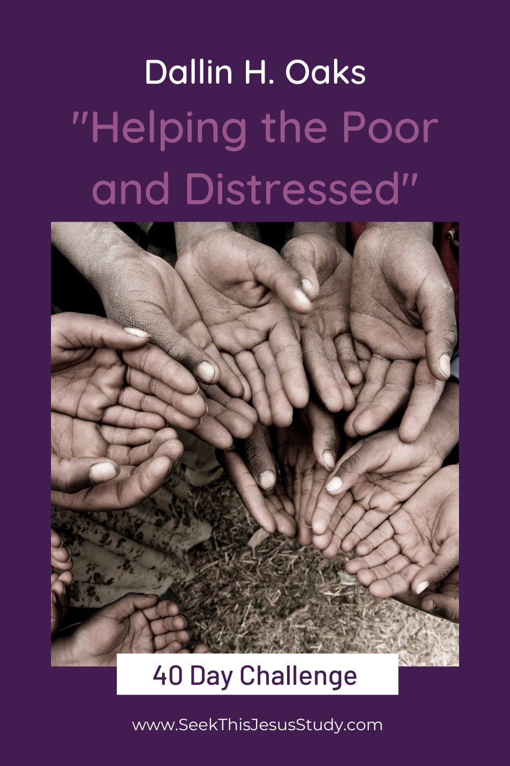 “Helping the Poor and Distressed” by Dallin H. Oaks Seek This Jesus Study