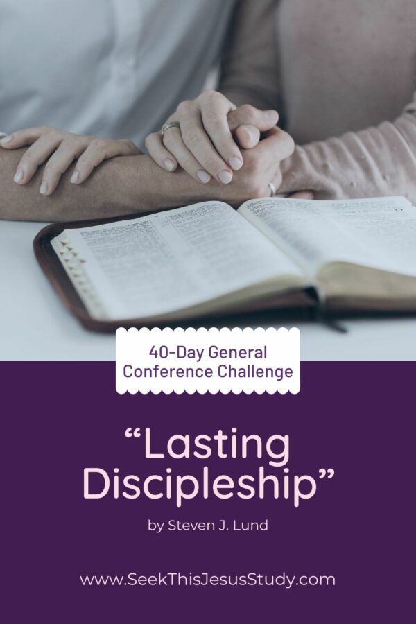 “Lasting Discipleship” By Steven J. Lund - Seek This Jesus Study