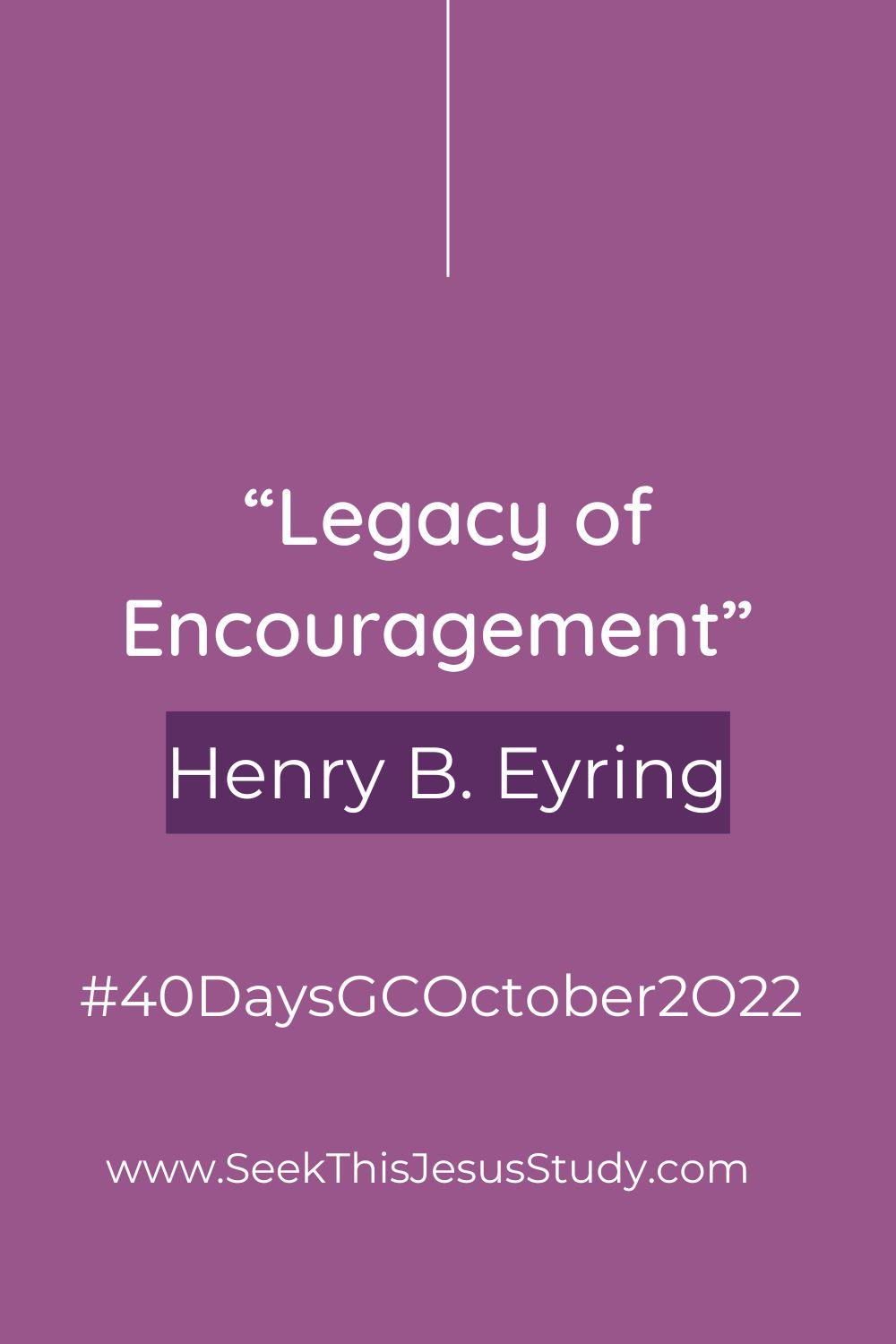 “Legacy Of Encouragement” By Henry B. Eyring - Seek This Jesus Study