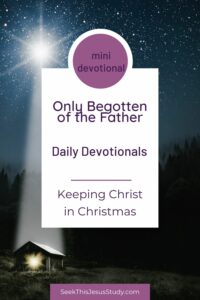 Only Begotten of the Father: Keeping Christ in Christmas Day #4 - Seek