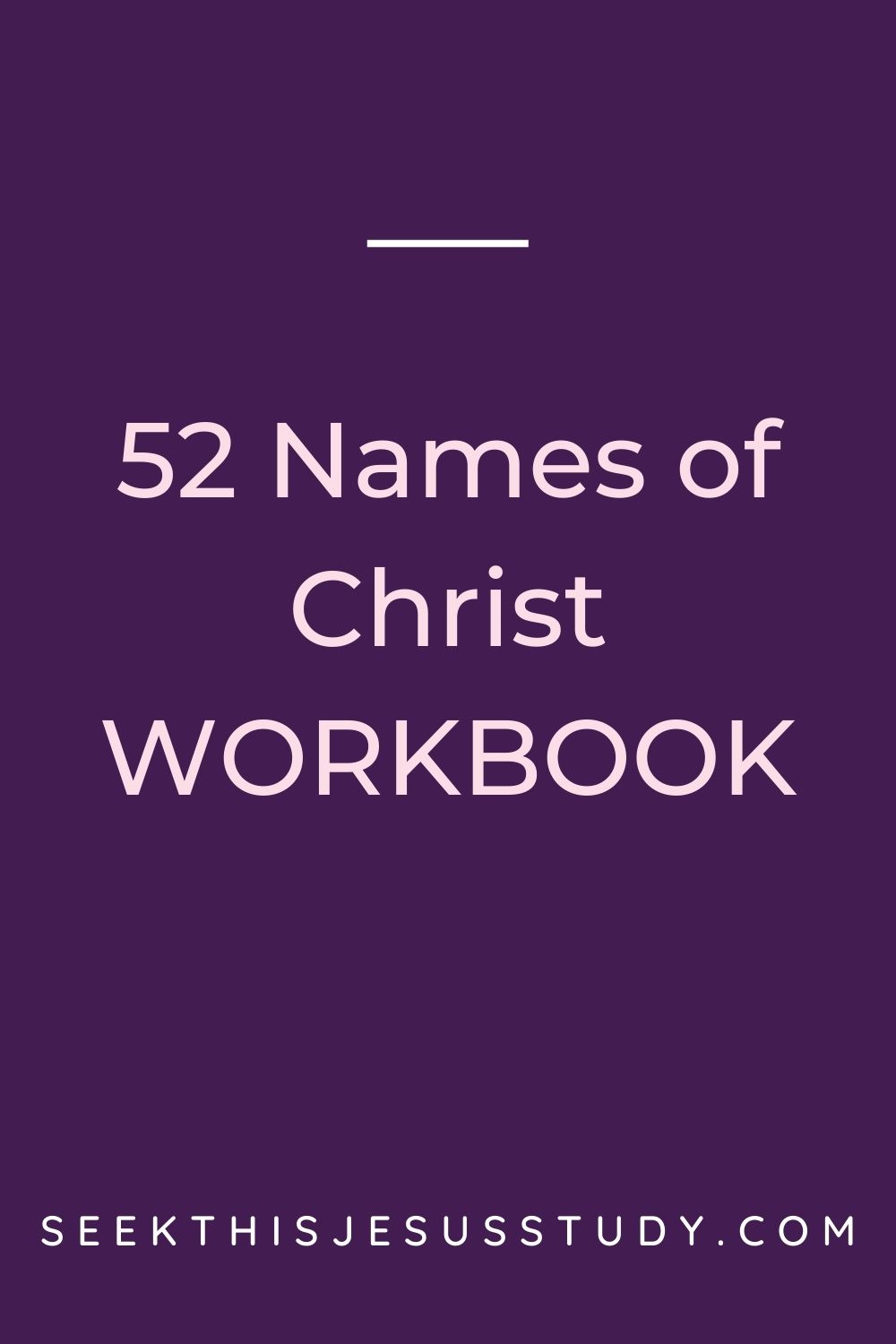 52 Names of Jesus Christ” Workbook - Seek This Jesus Study