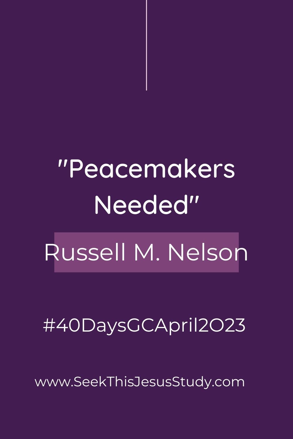 Peacemaker Study “Peacemakers Needed” by Russell M. Nelson - Seek This Jesus Study