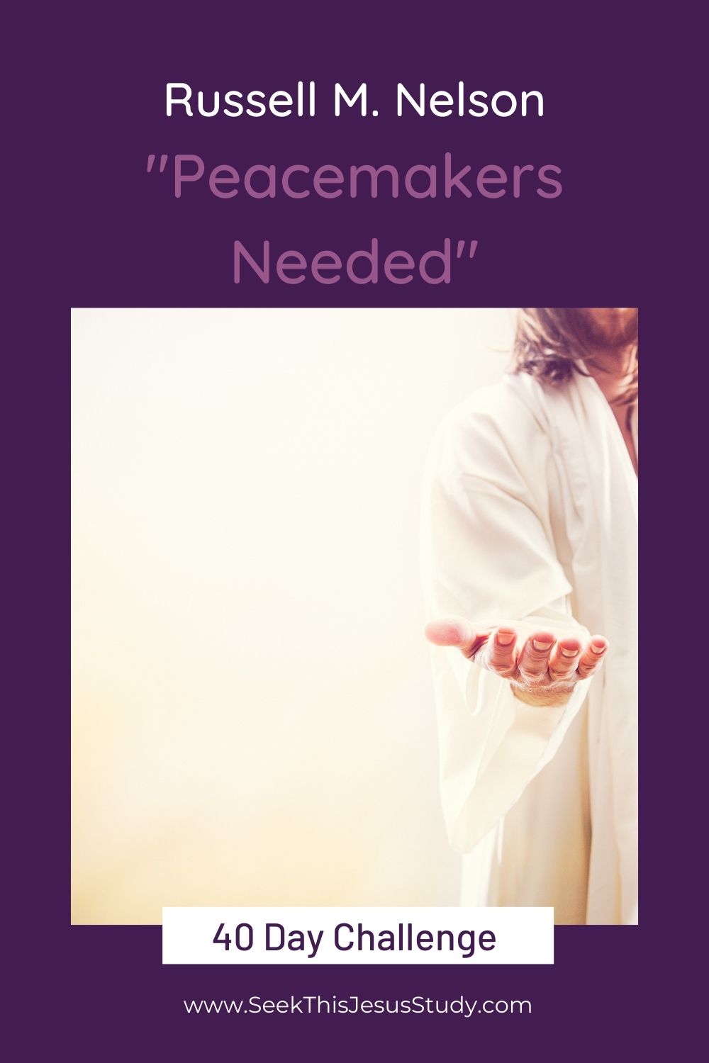 Peacemaker Study “Peacemakers Needed” by Russell M. Nelson - Seek This Jesus Study
