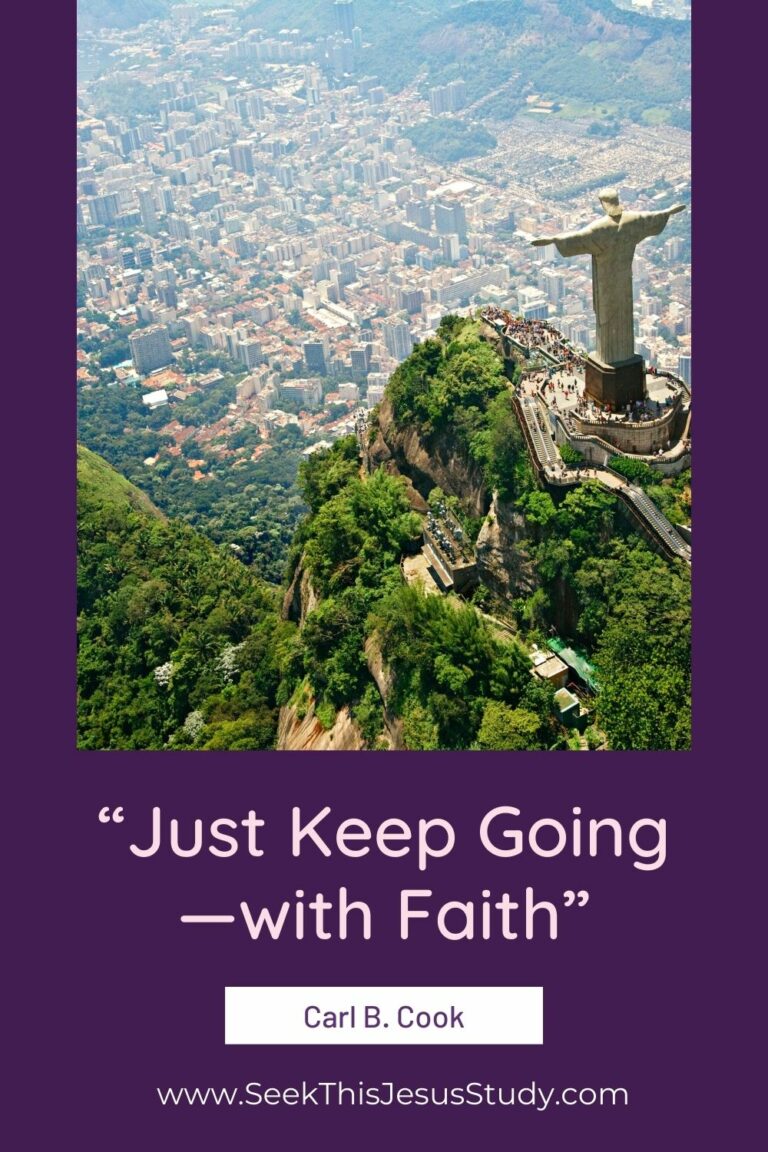 “Just Keep Going—with Faith” By Carl B. Cook - Seek This Jesus Study