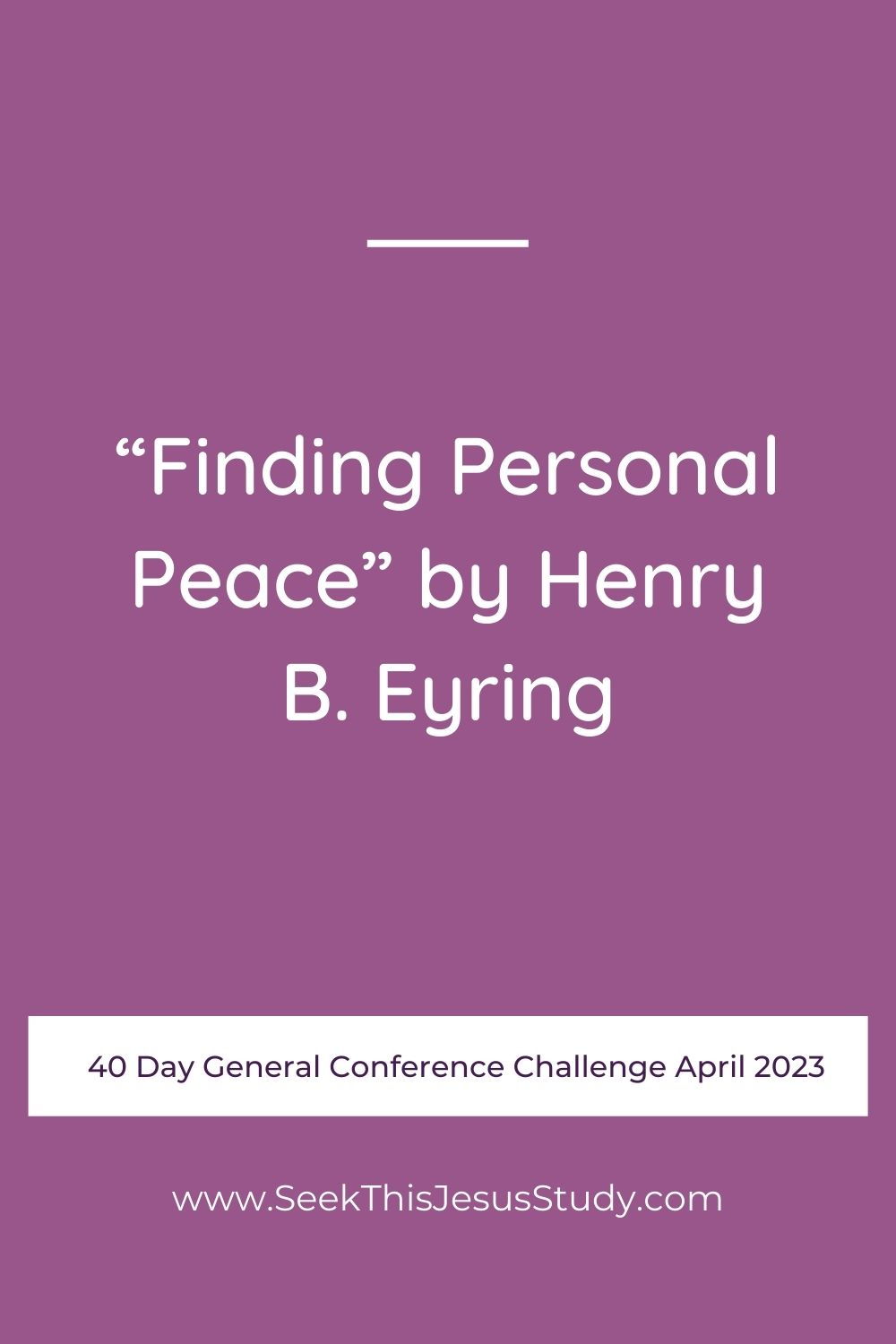 “Finding Personal Peace” By Henry B. Eyring“ - Seek This Jesus Study