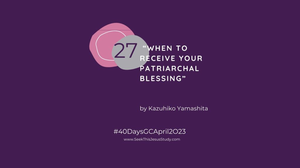 “When to Receive Your Patriarchal Blessing” by Kazuhiko Yamashita