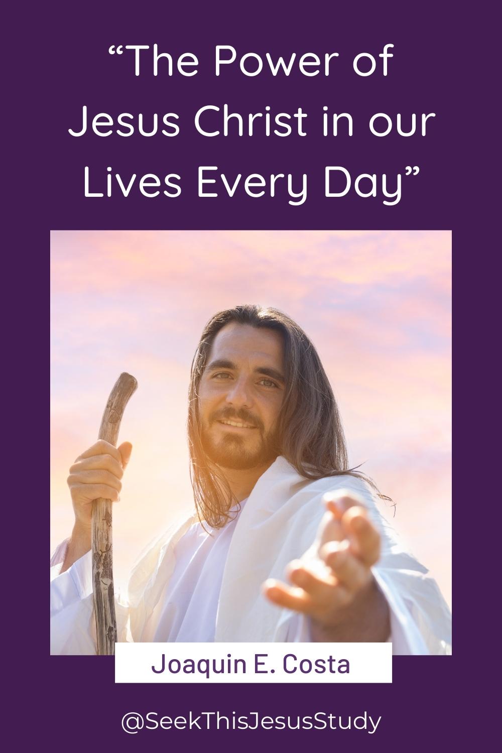 “The Power of Jesus Christ in our Lives Every Day” by Joaquin E. Costa ...