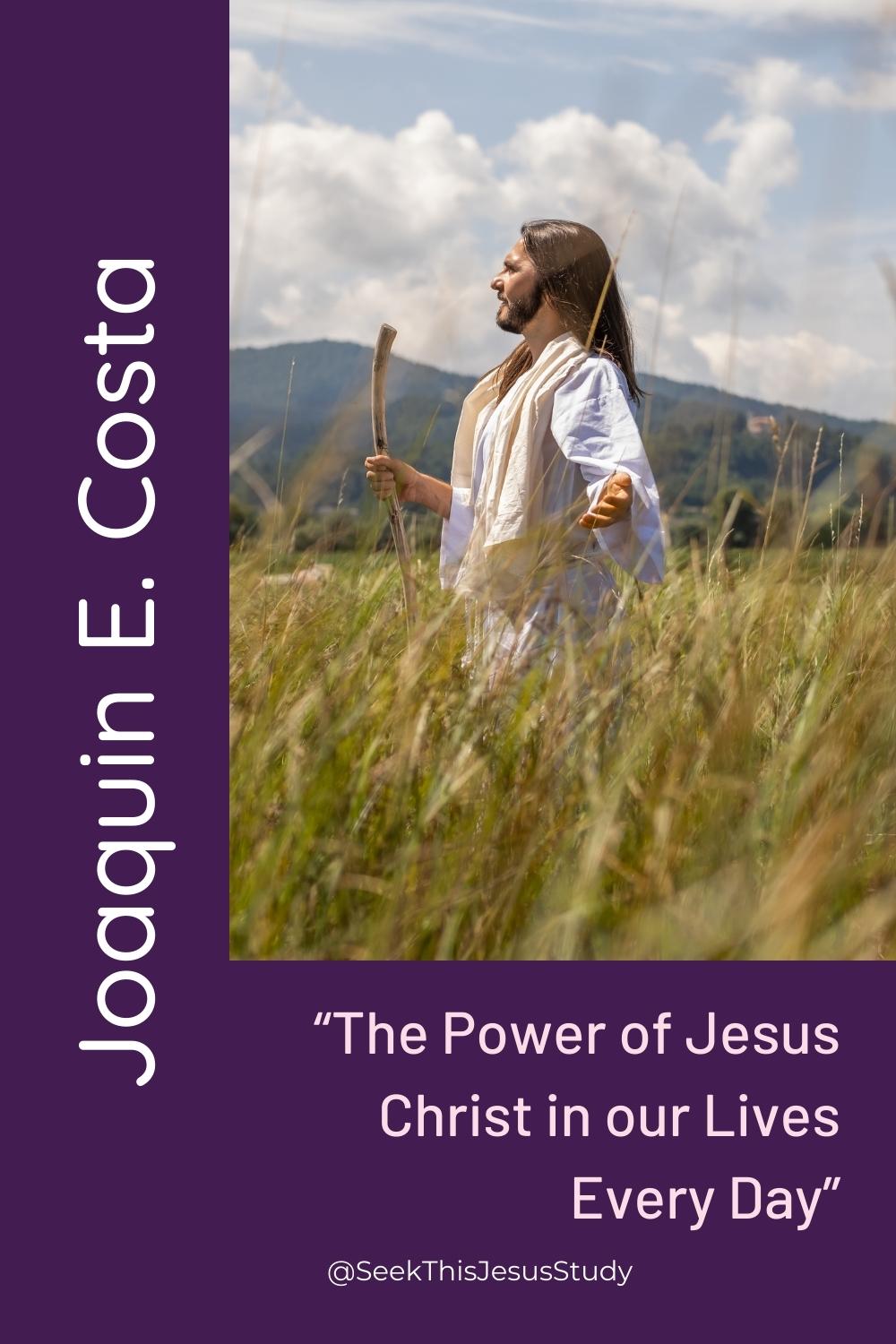 “The Power Of Jesus Christ In Our Lives Every Day” By Joaquin E. Costa ...