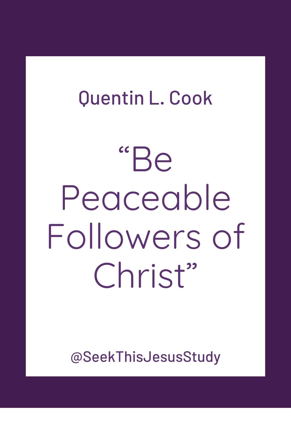 “Be Peaceable Followers of Christ” by Quentin L. Cook - Seek This Jesus ...