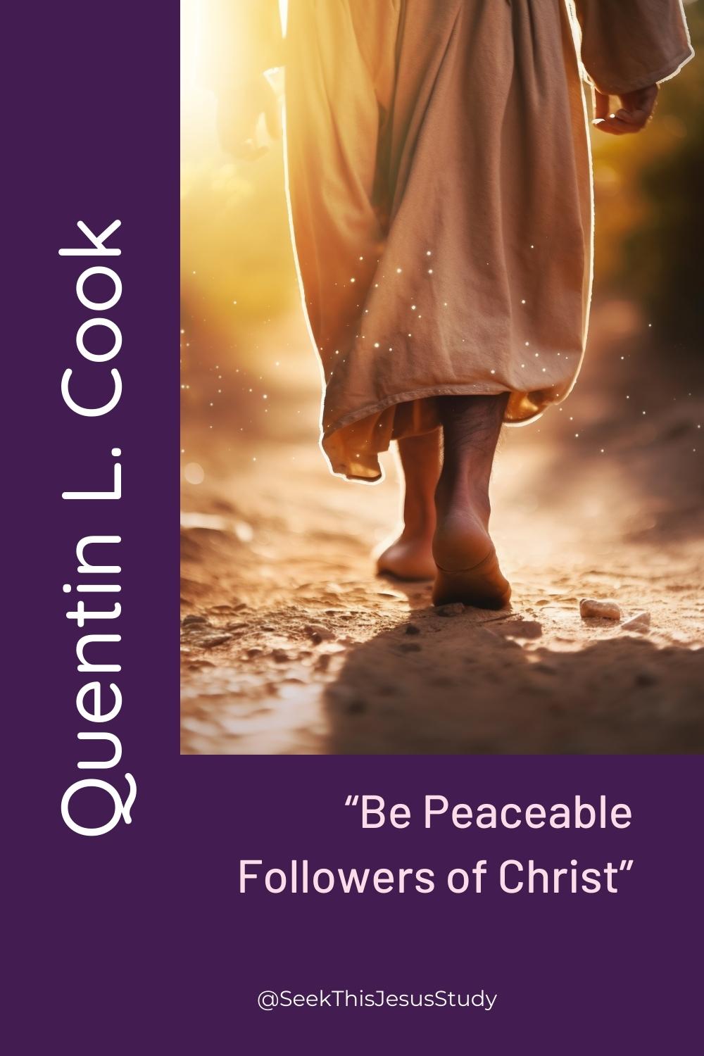 “Be Peaceable Followers of Christ” by Quentin L. Cook Seek This Jesus