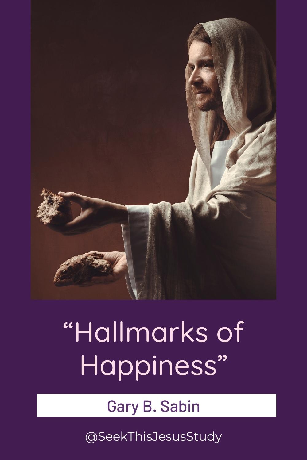 “Hallmarks Of Happiness” By Gary B. Sabin - Seek This Jesus Study