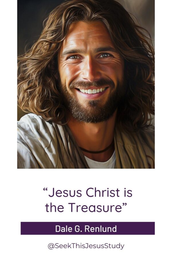 “Jesus Christ is the Treasure” by Dale G. Renlund - Seek This Jesus Study