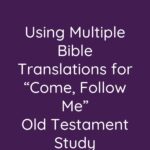 Using Multiple Bible Translations for Come, Follow Me Old Testament Study