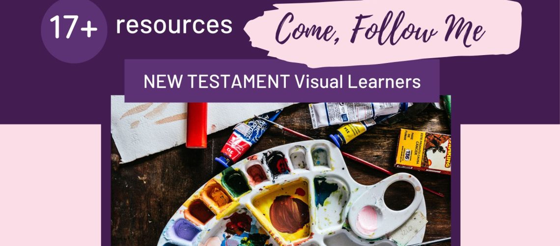 17 New testament Come follow Me resources for Visual Learners