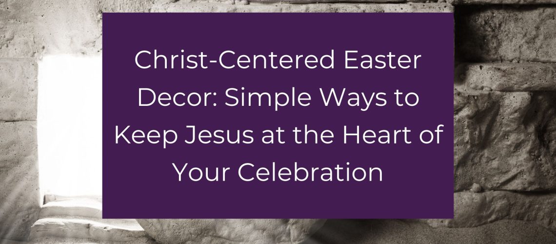 Christ-Centered Easter Decor: Simple Ways to Keep Jesus at the Heart of Your Celebration Your Easter Celebration: Books to Study Holy Week and the Atonement of Jesus Christ 7