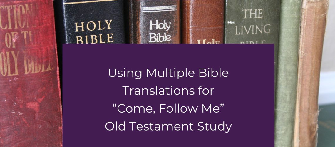 Review of several Bible Translations for Come, Follow Me Old Testament Study