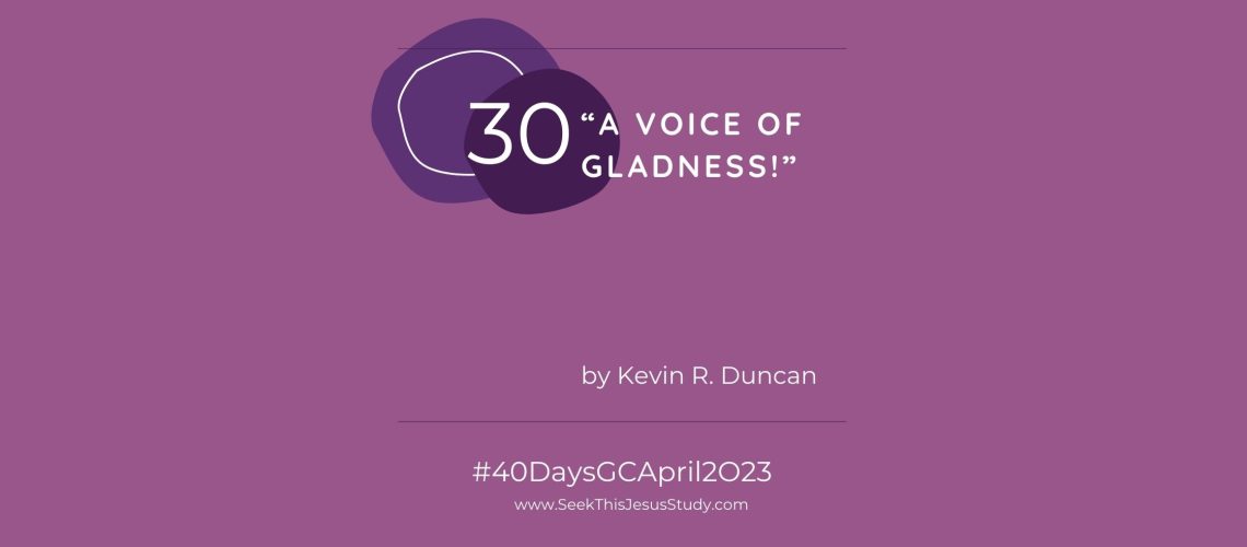 “A Voice of Gladness!” by Kevin R. Duncan April 2023 General Conference blog EVEN