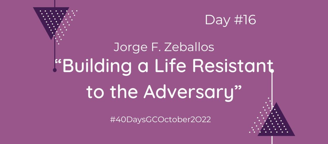 “Building a Life Resistant to the Adversary” by Jorge F. Zeballos (Blog Cover)