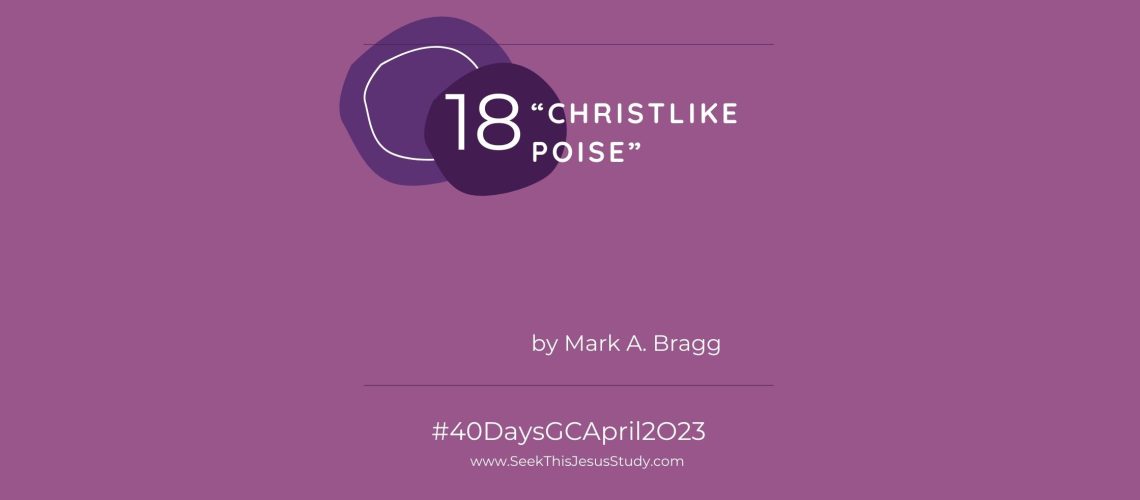“Christlike Poise” by Mark A. Bragg April 2023 General Conference blog EVEN