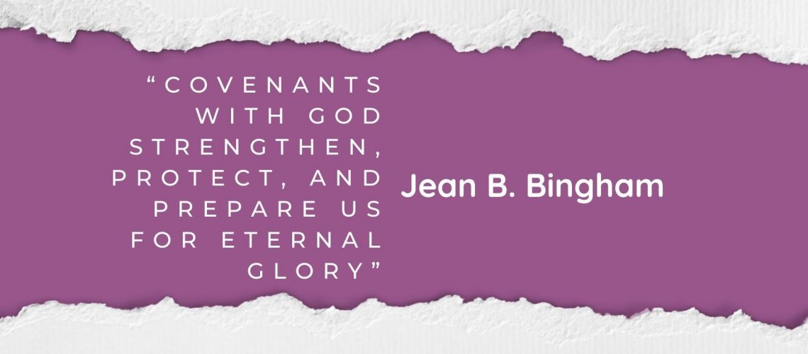 “Covenants With God Strengthen, Protect, and Prepare Us for Eternal Glory” by Jean B. Bingham April 2022 blog