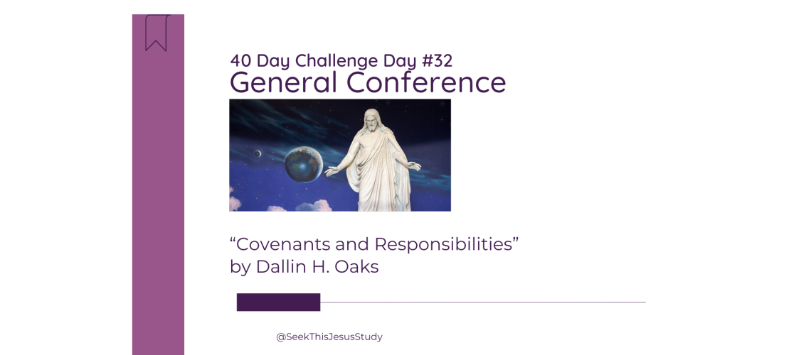 “Covenants and Responsibilities” by Dallin H. Oaks - General Conference April 2024 Blog