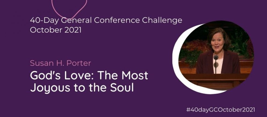 Day #11 God's love the most joyous to the soul Susan h Porter 21 General Conference Blog