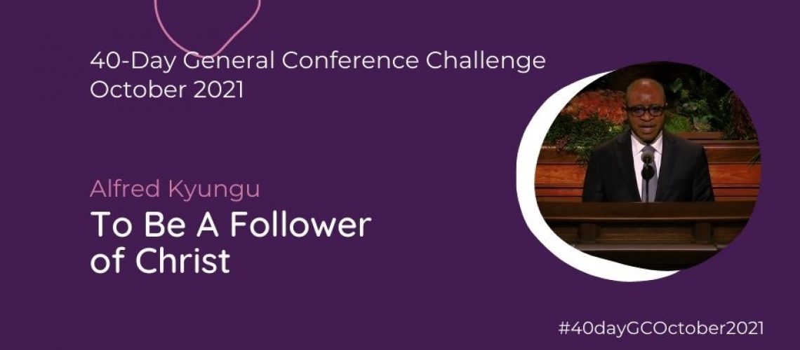 Day #23 To be a follower of Christ Alfred Kyungu Oct 21 General Conference Blog