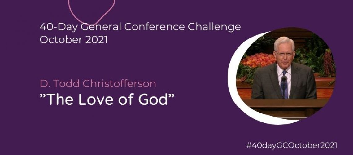 Day #5 Christofferson The Love of God Oct 21 General Conference Blog