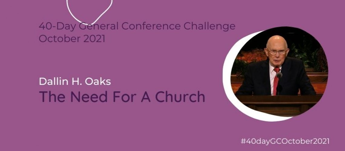 The Need for a Church Dallin H. Oaks 1