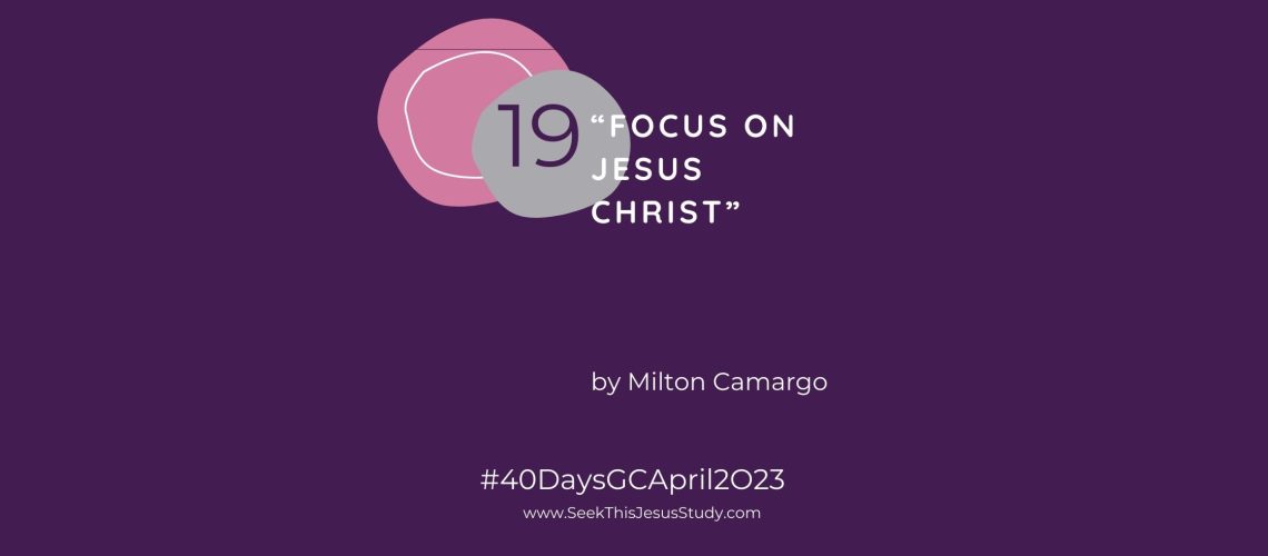“Focus on Jesus Christ” by Milton Camargo April 2023 General Conference blog