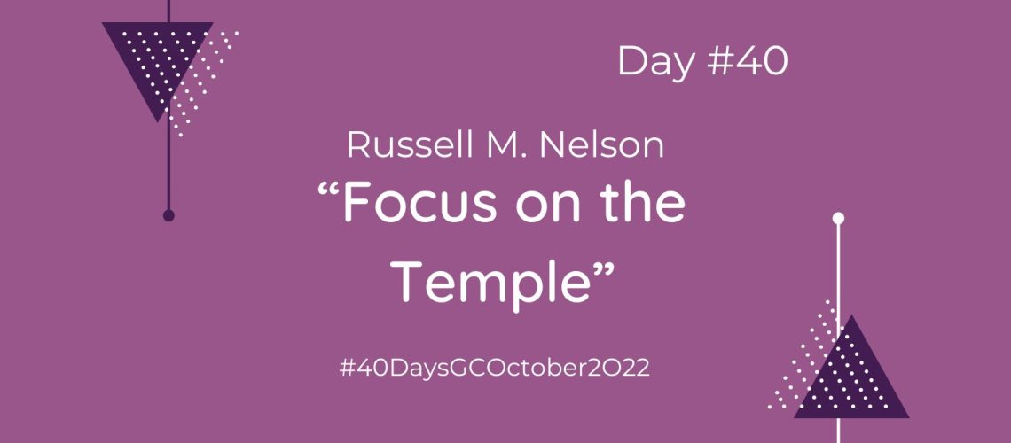 “Focus on the Temple” by Russell M. Nelson (Blog Cover)