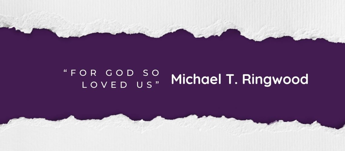 “For God So Loved Us” by Michael T. Ringwood blog