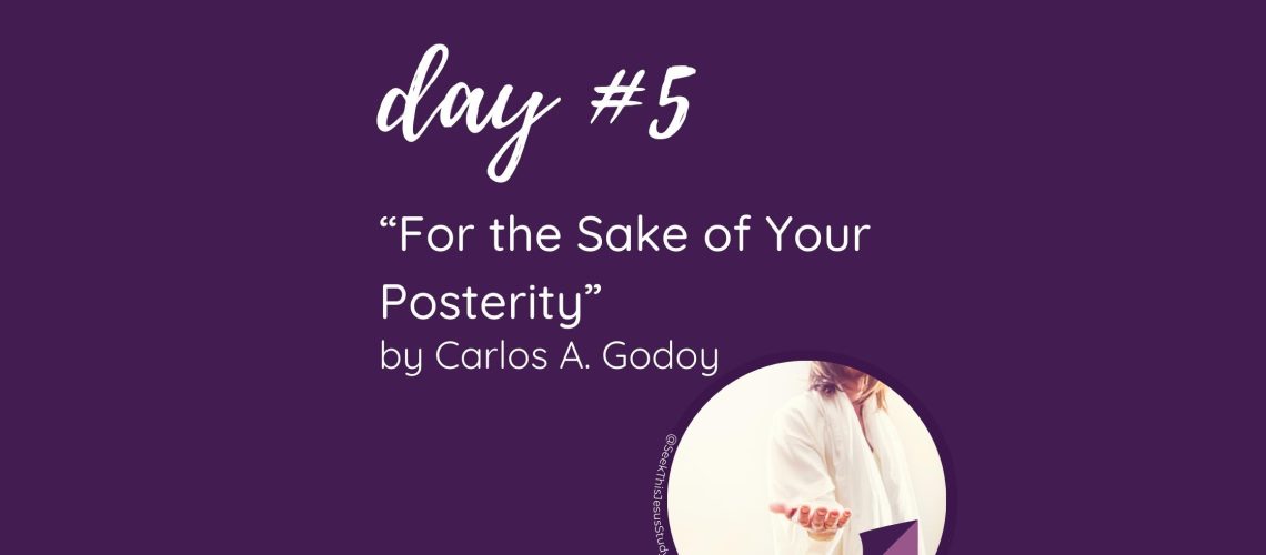 “For the Sake of Your Posterity” by Carlos A. Godoy October 2023 General Conference Blog