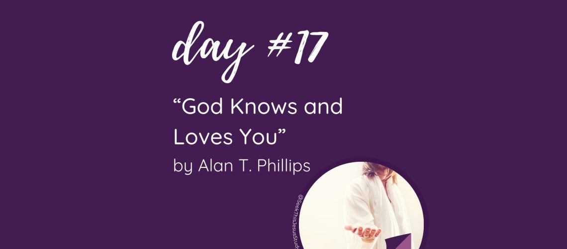 “God Knows and Loves You” by Alan T. Phillips October 2023 General Conference Blog