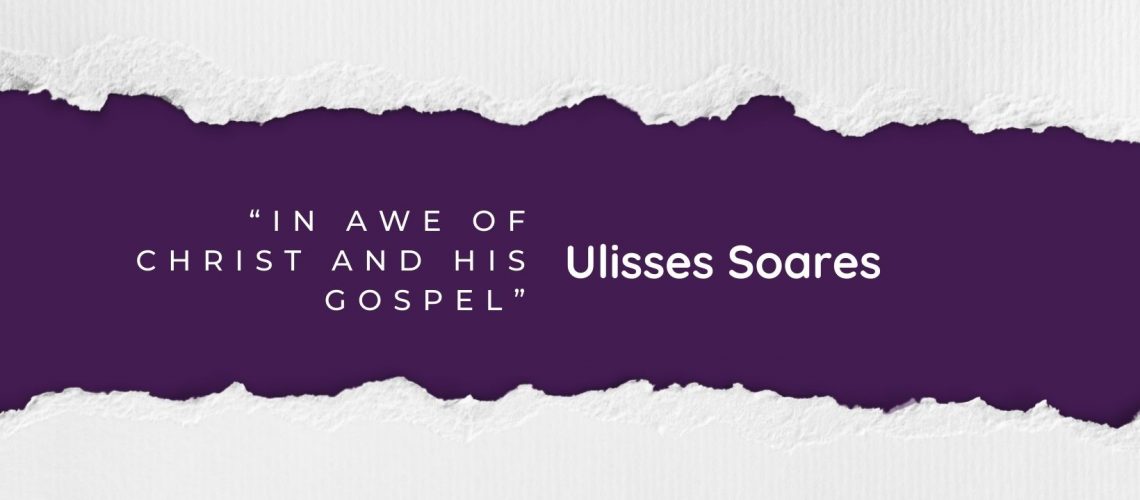 _“In Awe of Christ and His Gospel” by Elder Ulisses Soares blog