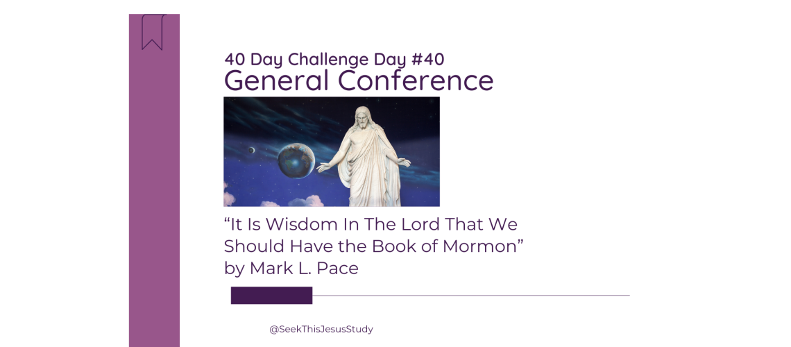 “It Is Wisdom In The Lord That We Should Have the Book of Mormon” by Mark L. Pace - General Conference April 2024 Blog