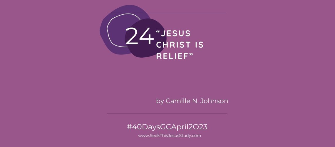 “Jesus Christ Is Relief” by Camille N. Johnson April 2023 General Conference blog EVEN