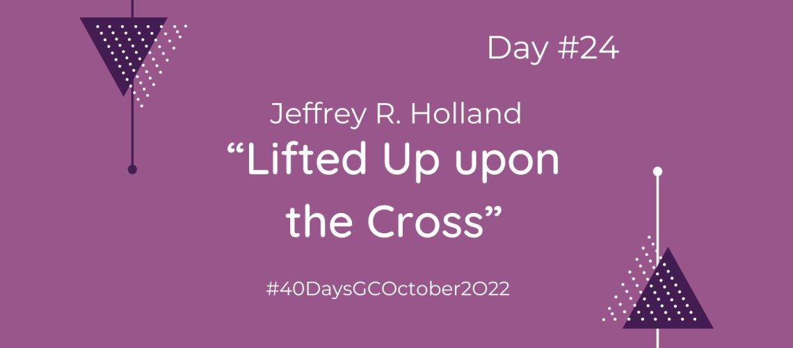 “Lifted Up upon the Cross” by Jeffrey R. Holland (Blog Cover)