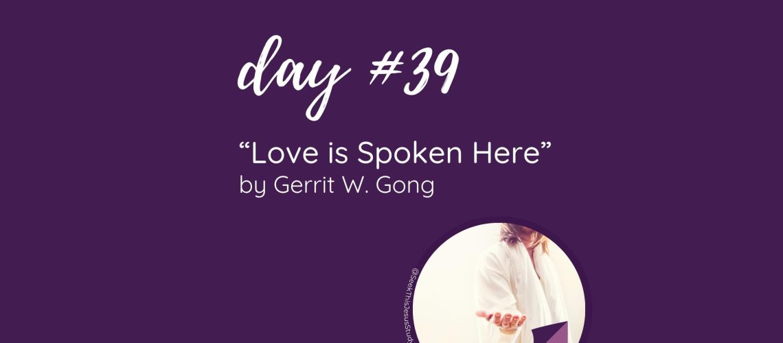 “Love is Spoken Here” by Gerrit W. Gong October 2023 General Conference Blog