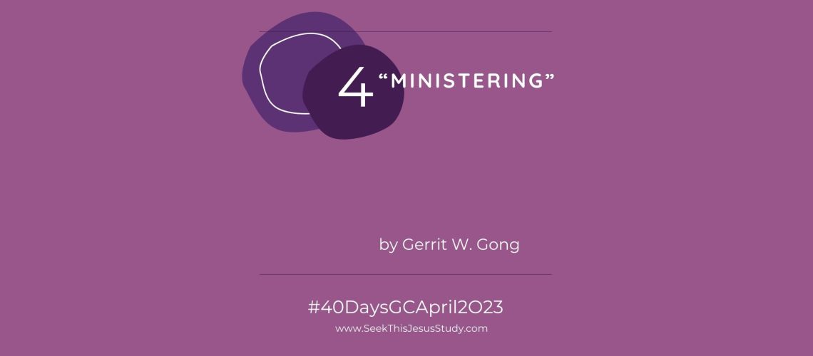 “Ministering” by Gerrit W. Gong April 2023 General Conference blog