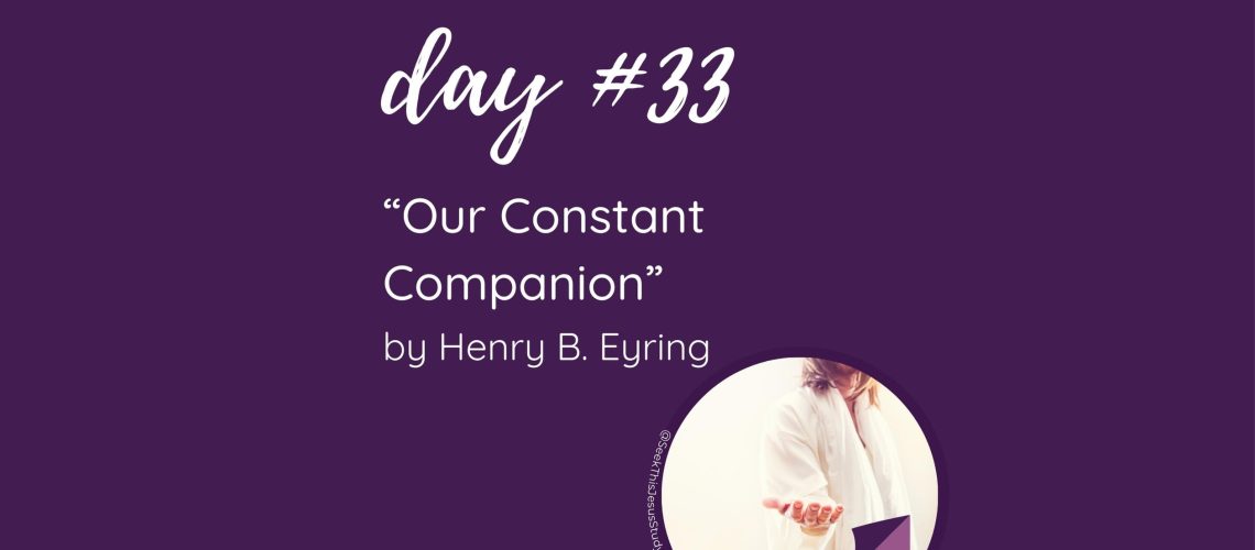 “Our Constant Companion” by Henry B. Eyring October 2023 General Conference Blog