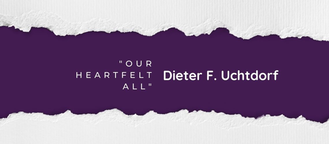 Our Heartfelt All Dieter F. Uchtdorf blog
