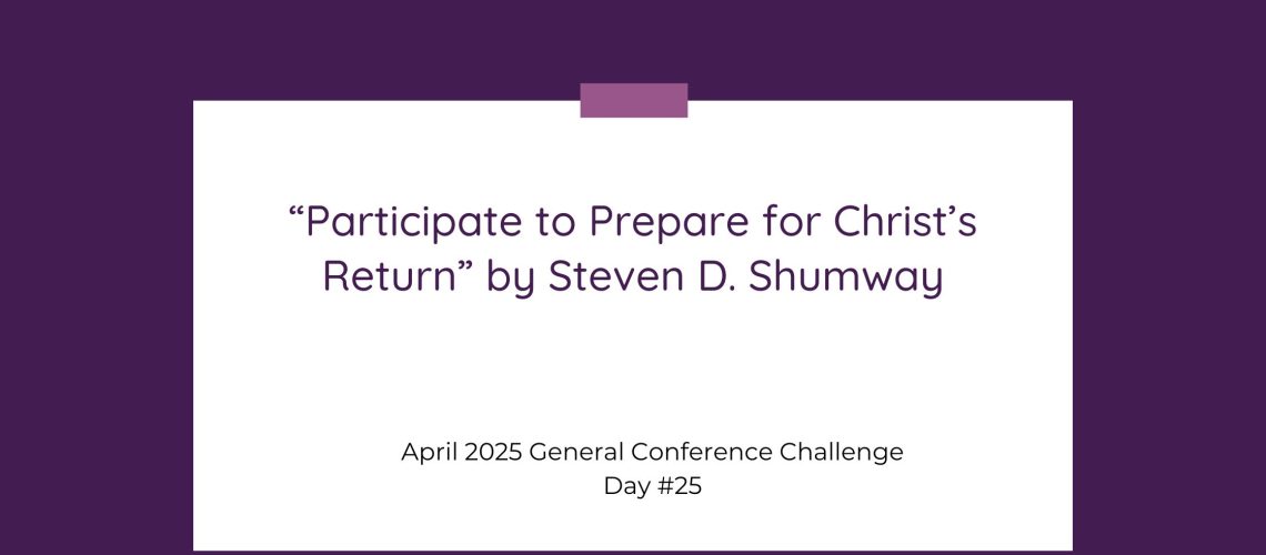 “Participate to Prepare for Christ’s Return” by Steven D. Shumway