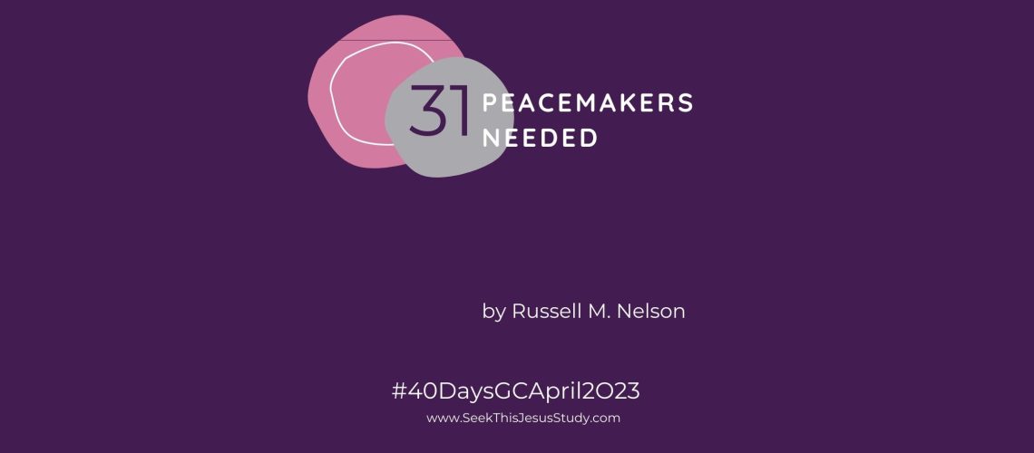 Peacemakers Needed Russell M. Nelson April 2023 General Conference blog