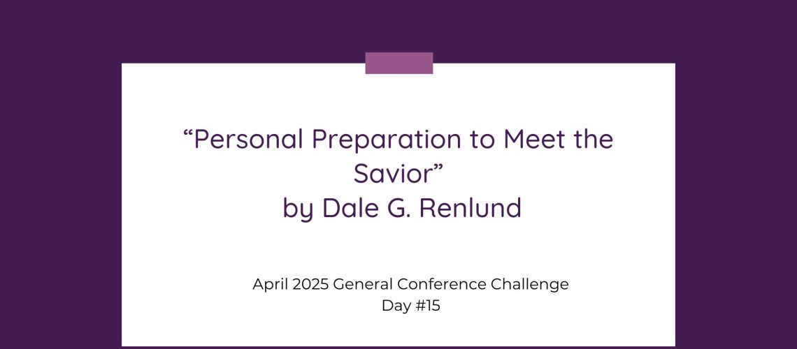 “Personal Preparation to Meet the Savior” by Dale G. Renlund