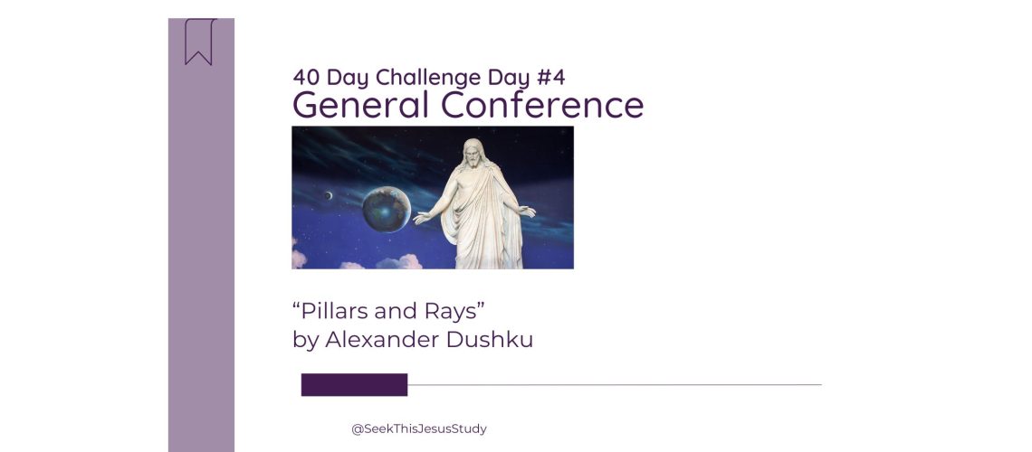 “Pillars and Rays” by Alexander Dushku General Conference April 2024 Even Blog