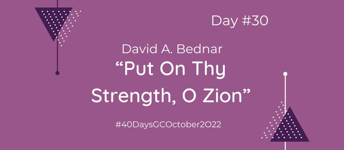 “Put On Thy Strength, O Zion” by David A. Bednar (Blog Cover)